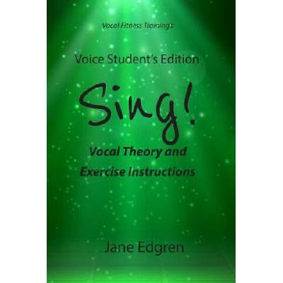 Voice Student's Edition - Sing! : Vocal Theory and Exercise Instructions (Online Audio, Video and Practice Plan Access) | Jane Edgren