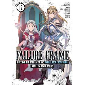Failure Frame: I Became the Strongest and Annihilated Everything with Low-Level Spells (Manga) Vol. 12 | Sho Uyoshi (2026)