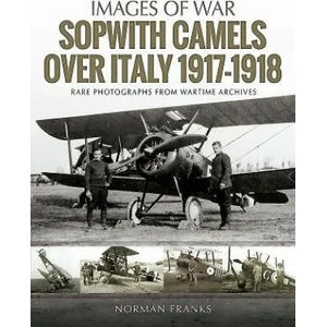 Sopwith Camels Over Italy, 1917-1918 | Norman Franks (ISBN: 9781526723086)