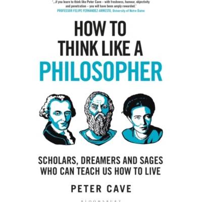 How to Think Like a Philosopher Peter Cave Cave