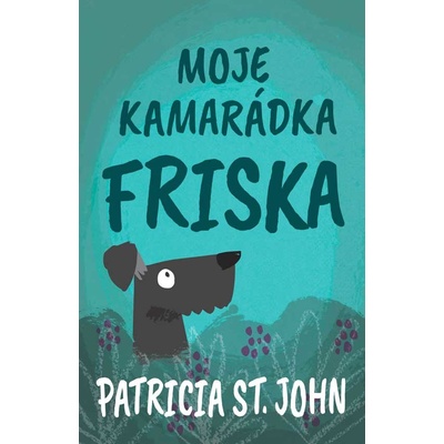 Moje kamarádka Friska - Patricia St. John – Hledejceny.cz