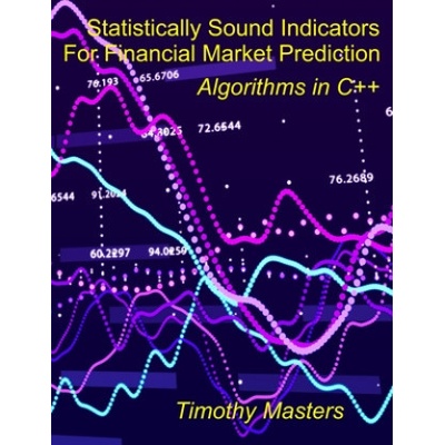 Statistically Sound Indicators For Financial Market Prediction: Algorithms in C++ Masters Timothy