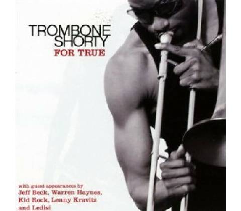 TROMBONE SHORTY: FOR TRUE CD