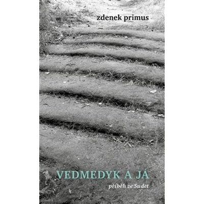 Vedmedyk a já - Příběh ze Sudet - Zdenek Primus