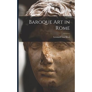 Baroque Art in Rome | Leonard Von Matt (ISBN: 9781014226020)