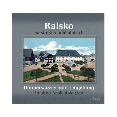 Ralsko na starých pohlednicích / Hühnerwasser und Umgebung in aleten Ansichtskarten - Jiří Šťastný, Petr Prášil, Jaroslav Kovařík, Milan Krčil
