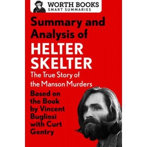 Summary and Analysis of Helter Skelter: The True Story of the Manson Murders | Worth Books (ISBN: 9781504046725)