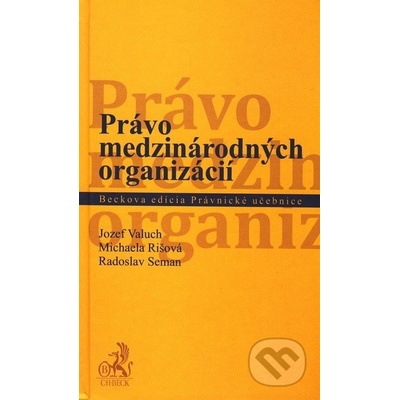 Právo medzinárodných organizácií - Jozef Valuch, Michaela Rišová, Radoslav Seman