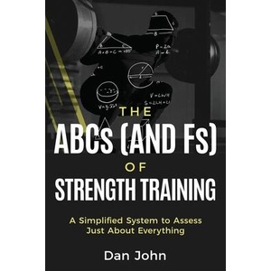 The ABCs (and Fs) of Strength Training | Dan John (ISBN: 9781963675085)