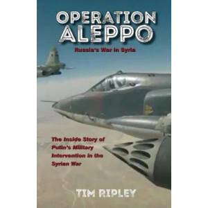 Operation Aleppo: Russia's War in Syria | Tim Ripley (2018)