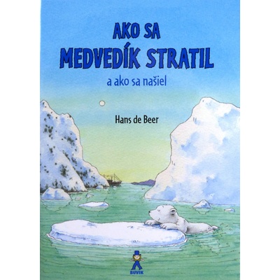 Ako sa medvedík stratil a ako sa našiel - Hans de Beer
