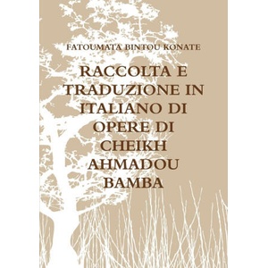 RACCOLTA E TRADUZIONE IN ITALIANO DI OPERE DI CHEIKH AHMADOU BAMBA | FATOUMATA BINTOU KONATE (ISBN: 9781326514877)