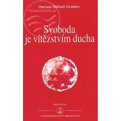 Svoboda je vítězstvím ducha - Mikhaël Aivanhov Omraam