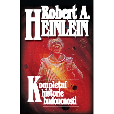 KOMPLETNÍ HISTORIE BUDOUCNOSTI - Robert A. Heinlein