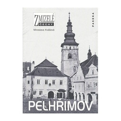 Zmizelé Čechy - Pelhřimov - Miroslava Kvašová
