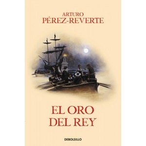 El oro del rey / The King's Gold | Arturo Pérez-Reverte (ISBN: 9788466329170)