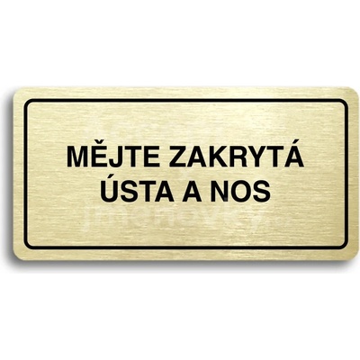 ACCEPT Piktogram MĚJTE ZAKRYTÁ ÚSTA A NOS - zlatá tabulka - černý tisk