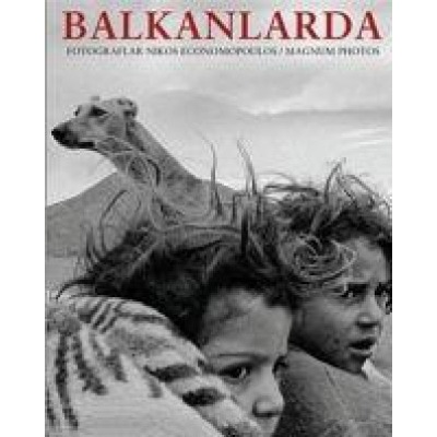 Balkanlarda In The Balkans - Photographs by Nikoes Economopoulos Magnum Photos