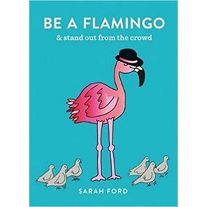 Be a Flamingo | Sarah Ford (ISBN: 9781846015540)