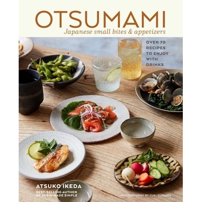 Otsumami: Japanese Small Bites & Appetizers: Over 70 Recipes to Enjoy with Drinks Ikeda Atsuko