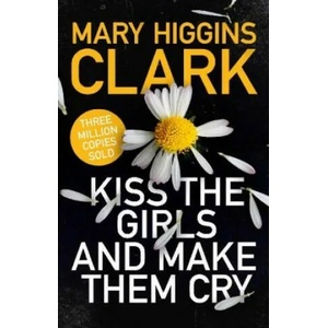Kiss the Girls and Make Them Cry | MARY HIGGINS CLARK (ISBN: 9781471194757)