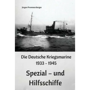 Image 1 of Die Deutsche Kriegsmarine 1933 - 1945: Spezial - und Hilfsschiffe | Jurgen Prommersberger