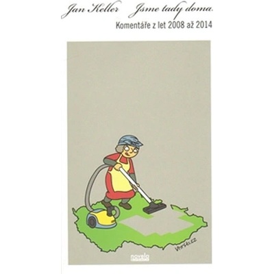 Jsme tady doma. Komentáře z let 2008 až 2014 - Jan Keller - NOVELA BOHEMICA
