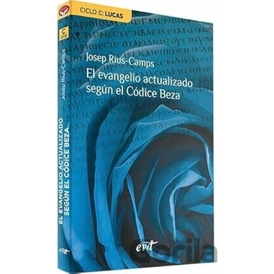 El evangelio actualizado según el Códice Beza: Ciclo C: Lucas - Josep Rius Camps