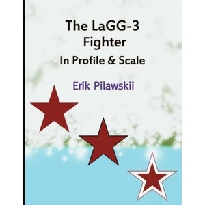 LaGG-3 Fighter In Profile & Scale | Erik Pilawskii (ISBN: 9781678183691)