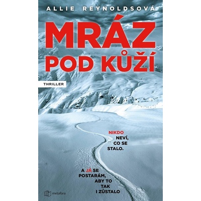 Mráz pod kůží - Nikdo neví, co se stalo. A já se postarám, aby to tak i zůstalo. - Reynoldsová Allie
