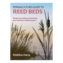 Permaculture Guide to Reed Beds - Designing, Building and Planting Your Treatment Wetland System Harty Feidhlim Paperback