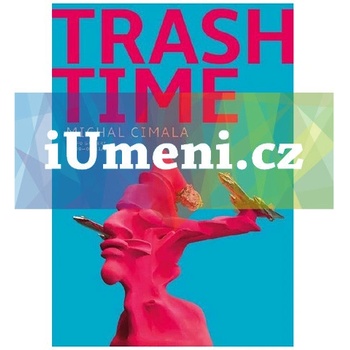 Michal Cimala: Trash Time | Michal Cimala