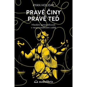 Pravé činy právě teď - Hledání spravedlivosti v nespravedlivém světě | Ryan Holiday (2025)