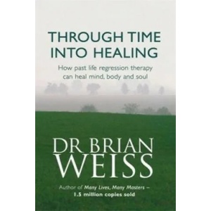 Through Time Into Healing | Brian Weiss (1998)