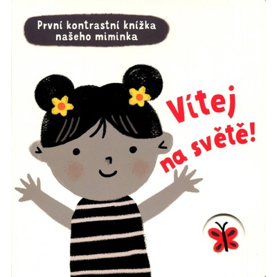 Vítej na světě - První kontrastní knížka našeho miminka - Cartwright Mary