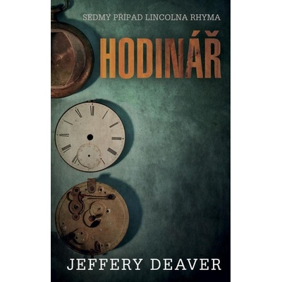 Hodinář - Sedmý případ Lincolna Rhyma - Jeffery Deaver