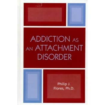 Image 1 of Addiction as an Attachment Disorder | Philip J. Flores