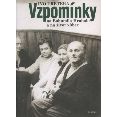 Vzpomínky na Bohumila Hrabala a na život vůbec - Ivo Tretera