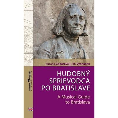 Godárová Zuzana, Vyhnánek Ján - Hudobný sprievodca po Bratislave / A Musical Guide to Bratislava