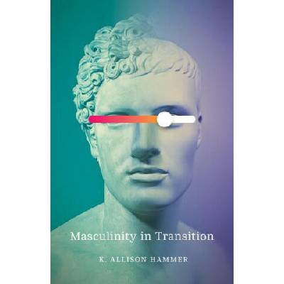 Masculinity in Transition | K Hammer