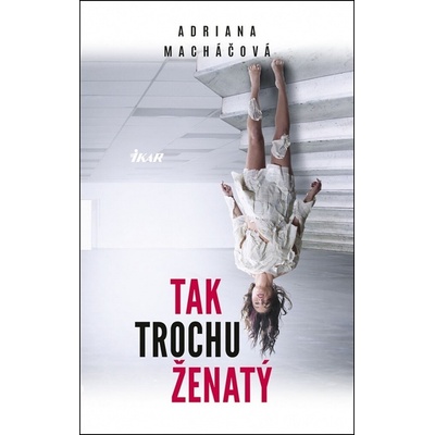 Tak trochu ženatý - Macháčová Adriana
