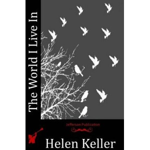 The World I Live In | Helen Keller (ISBN: 9781517087982)