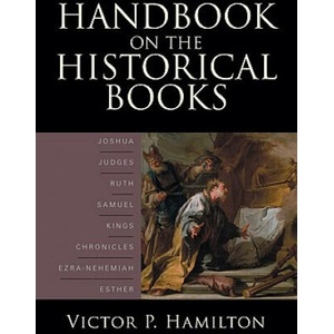 Handbook on the Historical Books - Joshua, Judges, Ruth, Samuel, Kings, Chronicles, Ezra-Nehemiah, Esther (ISBN: 9780801036149)