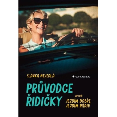 Průvodce řidičky aneb jezdím dobře, jezdím ráda! - Slávka Nejedlá