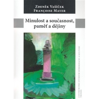 Minulost a současnost, paměť a dějiny - Francoise Mayer, Zdeněk Vašíček