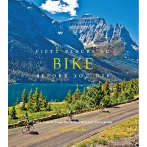Fifty Places to Bike Before You Die | Chris Santella (2012)