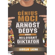 Génius moci Arnošt Dědyš aneb Milovaný diktátor - Lacina Ladislav