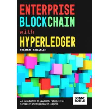 Image 1 of Enterprise Blockchain with Hyperledger: An Introduction to Sawtooth, Fabric, Cello, Composer, and Hyperledger Explorer | Mohammad Abdelalim