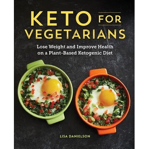 Keto for Vegetarians: Lose Weight and Improve Health on a Plant-Based Ketogenic Diet (ISBN: 9781641525503)