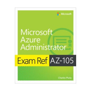 EXAM REF AZ-104 MICROSOFT AZURE | PLUTA CHARLES (ISBN: 9780138345938)